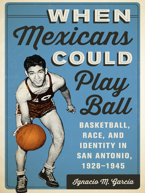 Title details for When Mexicans Could Play Ball by Ignacio M. García - Available